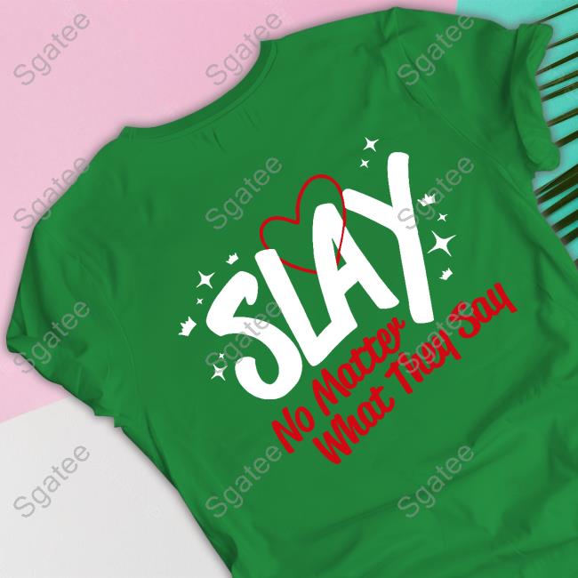 Spencer Barbosa Slay Era Slay No Matter What They Say Tee Spencer Barbosa Slay Era Slay No Matter What They Say Tee