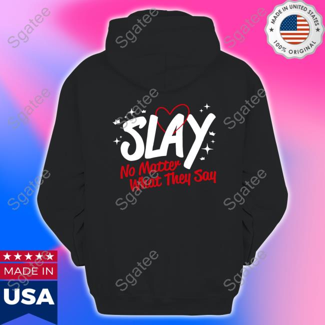 Spencer Barbosa Slay Era Slay No Matter What They Say Tee Spencer Barbosa Slay Era Slay No Matter What They Say Tee