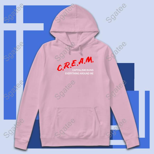 C.R.E.A.M Capitalism Ruins Everything Around Me T Shirt C.R.E.A.M Capitalism Ruins Everything Around Me T Shirt