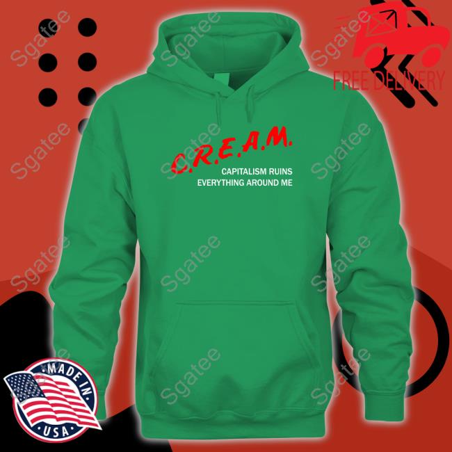 C.R.E.A.M Capitalism Ruins Everything Around Me T Shirt C.R.E.A.M Capitalism Ruins Everything Around Me T Shirt