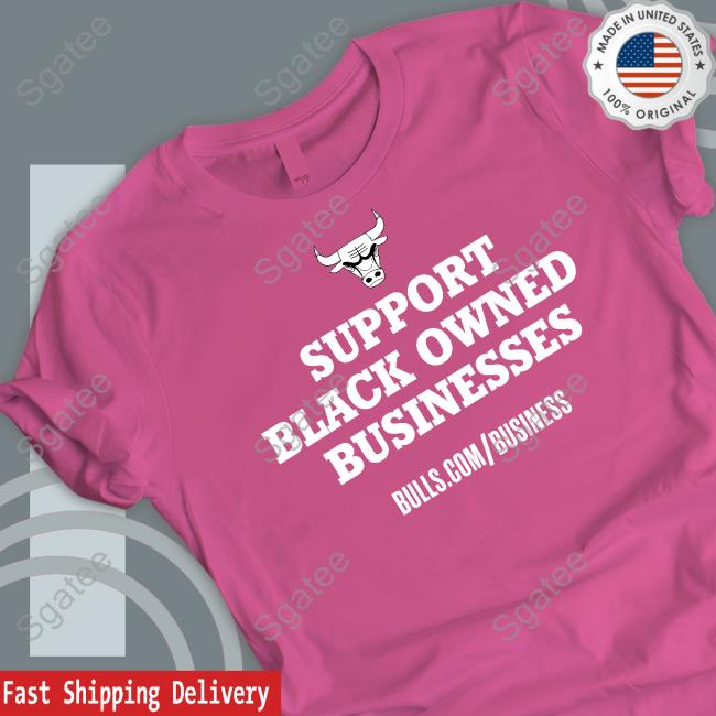 Chicago Bulls Support Black Owned Businesses T Shirt Chicago Bulls Support Black Owned Businesses T Shirt