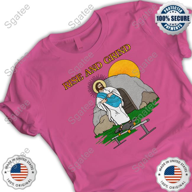 Shitheadsteve Merch Rise And Grind Shirt Shitheadsteve Merch Rise And Grind Shirt