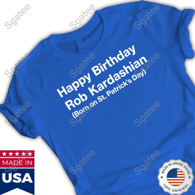 Happy Birthday Rob Kardashian Tee - Sgatee