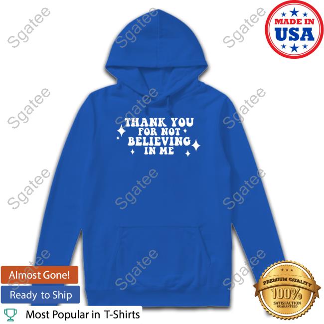 Thank you for not believing in me discount hoodie