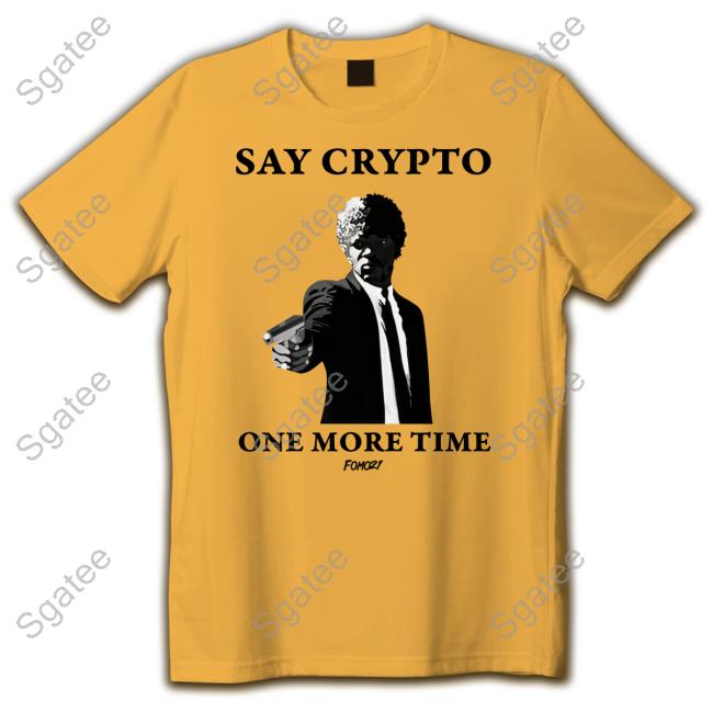 Official Say Crypto One More Time Shirt Official Say Crypto One More Time Shirt