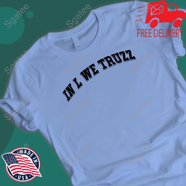 Official In L We Truzz T Shirt Official In L We Truzz T Shirt