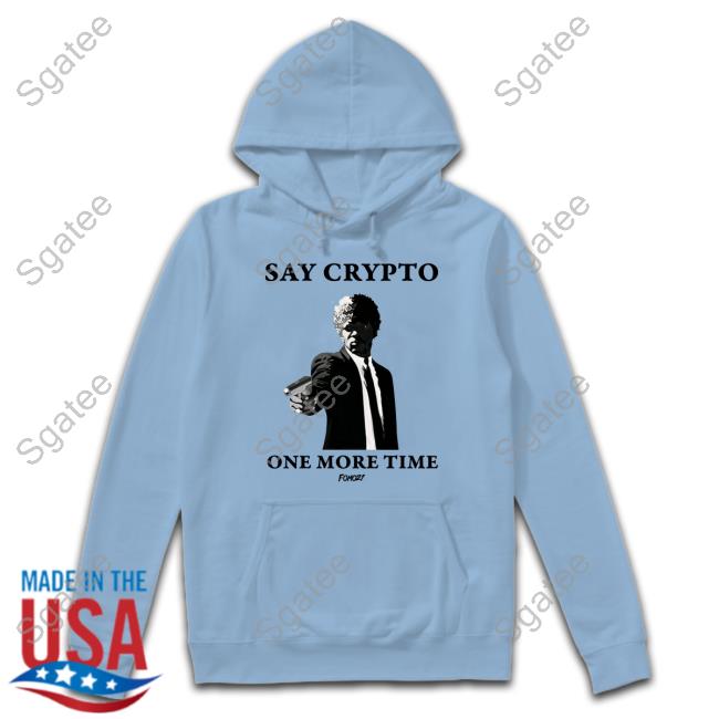 Official Say Crypto One More Time Shirt Official Say Crypto One More Time Shirt