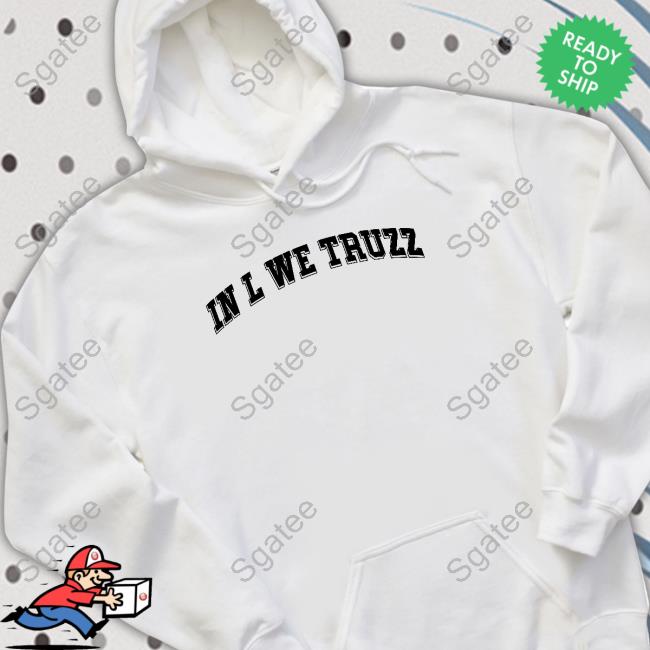 Official In L We Truzz T Shirt Official In L We Truzz T Shirt