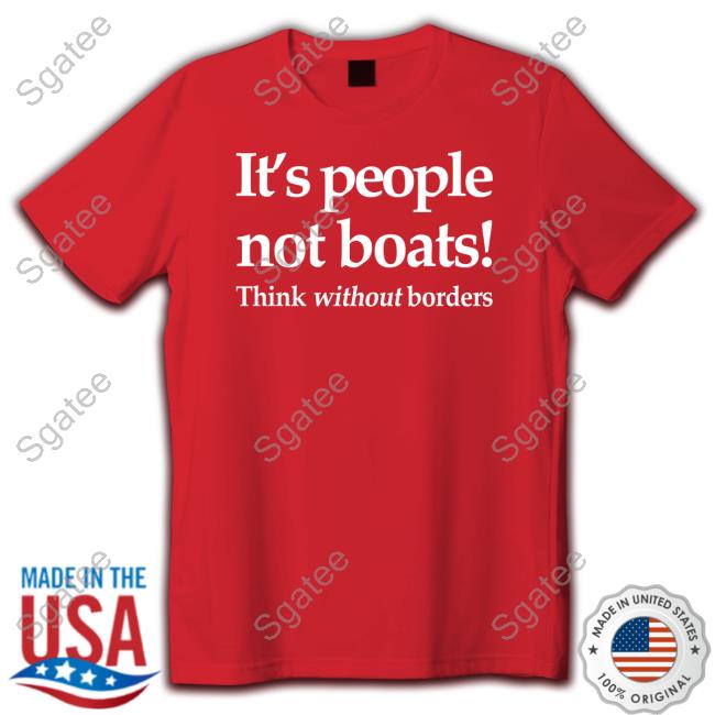 Official It's People Not Boats Think Without Borders Shirts