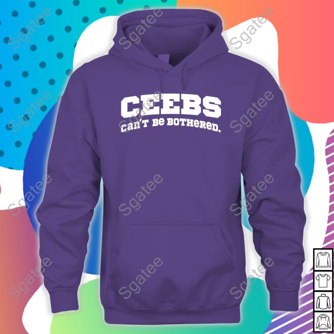Ceebs Can't Be Bothered T Shirt Ceebs Can't Be Bothered T Shirt
