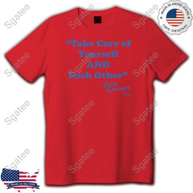 Take Care Of Yourself And Each Other Jerry Springer Long Sleeve Tee Take Care Of Yourself And Each Other Jerry Springer Long Sleeve Tee