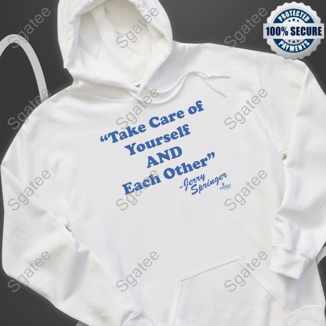 Take Care Of Yourself And Each Other Jerry Springer Long Sleeve Tee Take Care Of Yourself And Each Other Jerry Springer Long Sleeve Tee