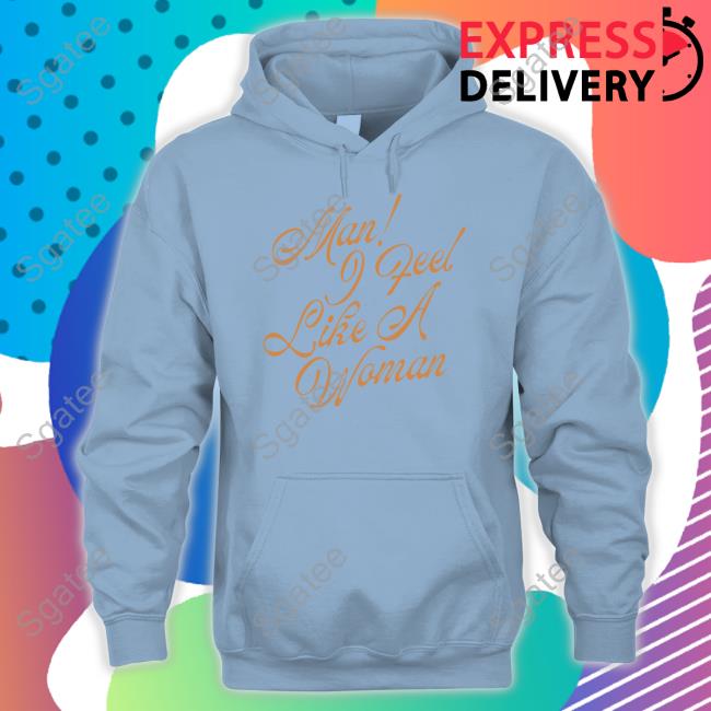 Man! I Feel Like A Woman Script Hoodie Man! I Feel Like A Woman Script Hoodie