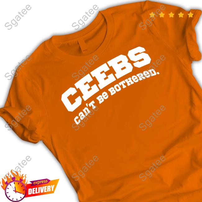 Ceebs Can't Be Bothered T Shirt Ceebs Can't Be Bothered T Shirt