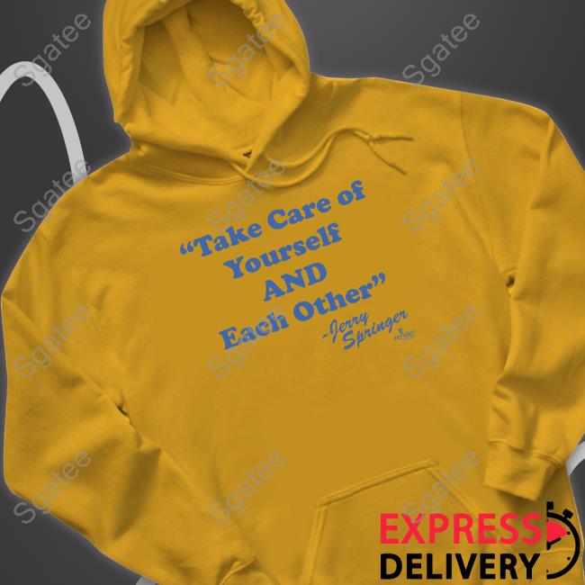 Take Care Of Yourself And Each Other Jerry Springer Long Sleeve Tee Take Care Of Yourself And Each Other Jerry Springer Long Sleeve Tee