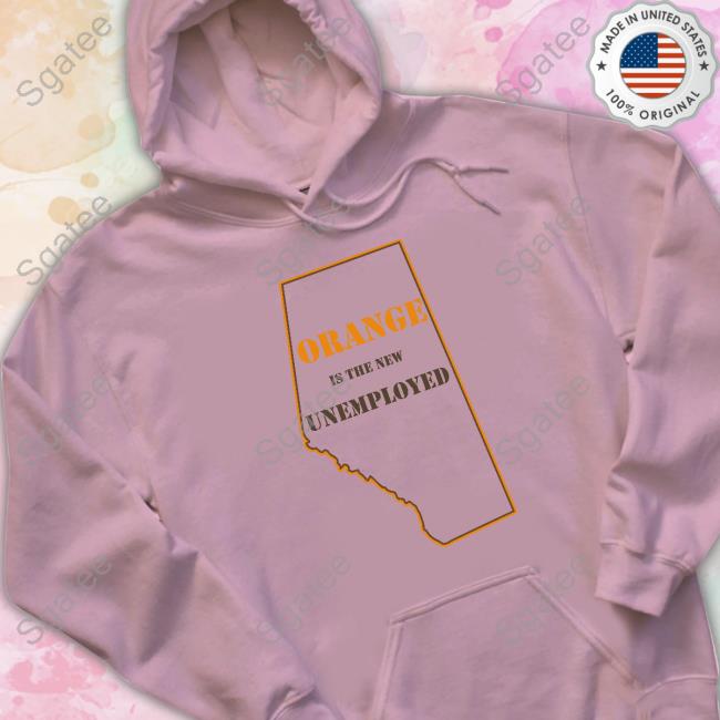 Orange Is The New Unemployed T-Shirt Martyupnorth Orange Is The New Unemployed T-Shirt Martyupnorth