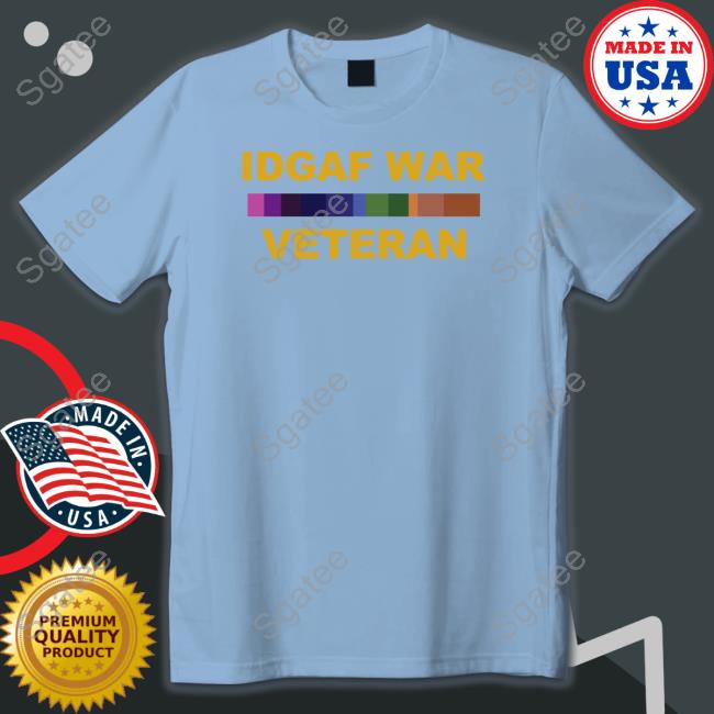Idgaf War Veteran T Shirt Idgaf War Veteran T Shirt