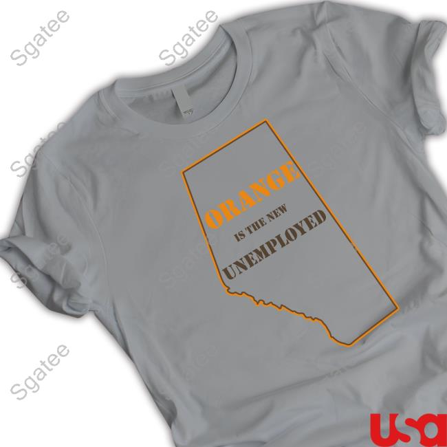 Orange Is The New Unemployed T-Shirt Martyupnorth Orange Is The New Unemployed T-Shirt Martyupnorth