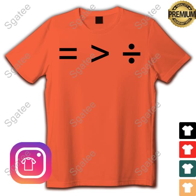 Official Equal Greater Than Divide Tee Shirt Official Equal Greater Than Divide Tee Shirt