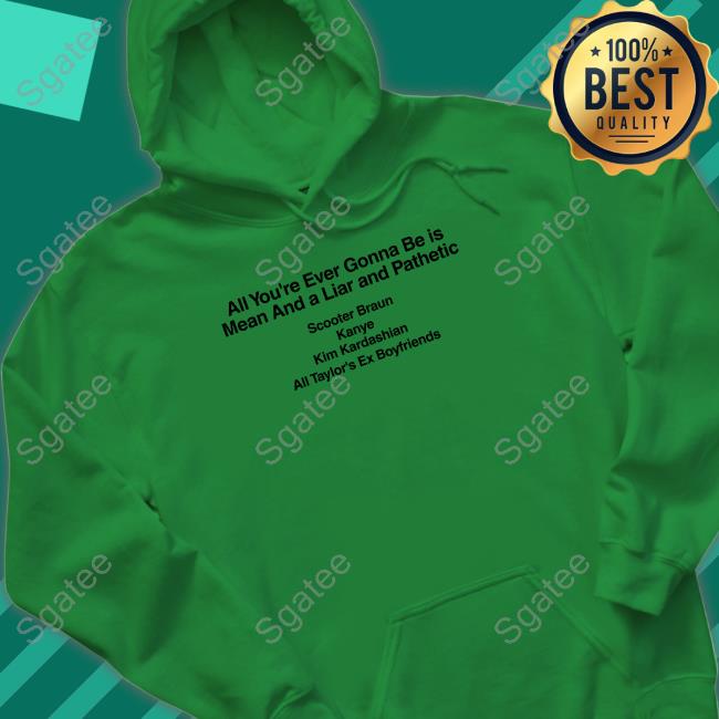 Barstool Sports Merch All You're Ever Gonna Be Is Mean And A Liar And Pathetic Scooter Braun Kanye Kim Kardashian All Taylor's Ex Boyfriends Tee Dave Portnoy Taylor Swift Barstool Sports Merch All You're Ever Gonna Be Is Mean And A Liar And Pathetic Scooter Braun Kanye Kim Kardashian All Taylor's Ex Boyfriends Tee Dave Portnoy Taylor Swift