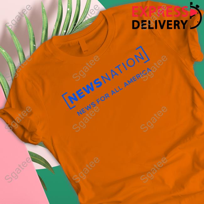 News Nation News For All America Shirt News Nation News For All America Shirt