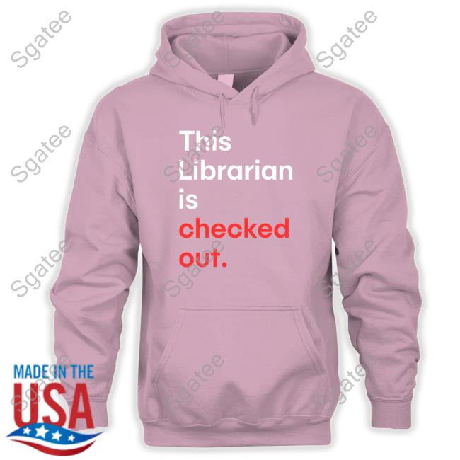 Official This Librarian Is Checked Out Hooded Sweatshirt Official This Librarian Is Checked Out Hooded Sweatshirt