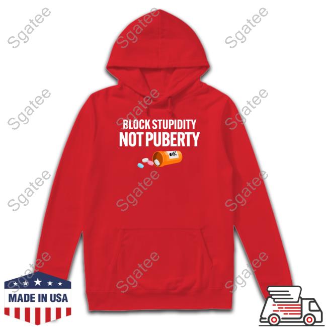 Block Stupidity Not Puberty Shirt Block Stupidity Not Puberty Shirt