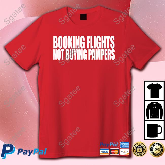 Official Booking Flights Not Buying Pampers T Shirts Official Booking Flights Not Buying Pampers T Shirts