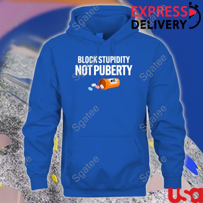 Block Stupidity Not Puberty Shirt Block Stupidity Not Puberty Shirt