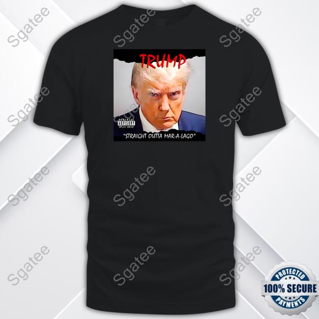 Trump Straight Outta Mar-a-lago T Shirt - Sgatee