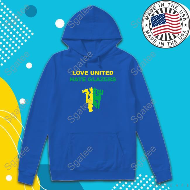 Love United Hate Glazers Hoodie Love United Hate Glazers Hoodie
