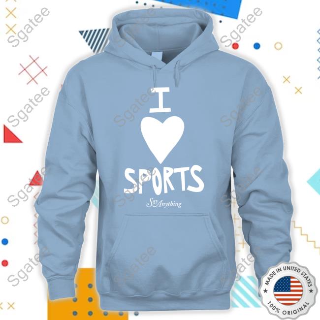 Official Say Anything Merch I Love Sports Shirt Official Say Anything Merch I Love Sports Shirt
