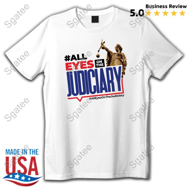 #All Eyes On The Judiciary Limited Edition Shirt