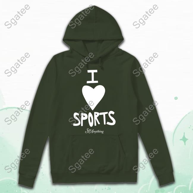 Official Say Anything Merch I Love Sports Shirt Official Say Anything Merch I Love Sports Shirt