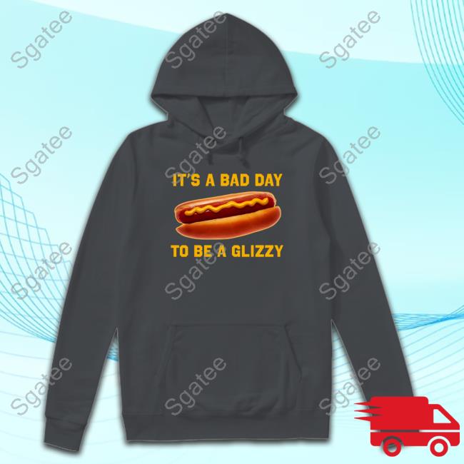 Bad Day To Be A Glizzy T Shirt Bad Day To Be A Glizzy T Shirt
