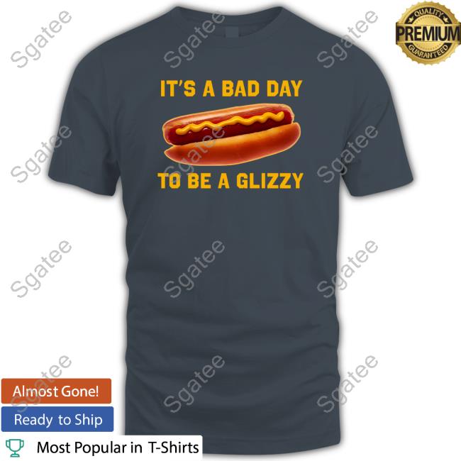 Bad Day To Be A Glizzy T Shirt Bad Day To Be A Glizzy T Shirt