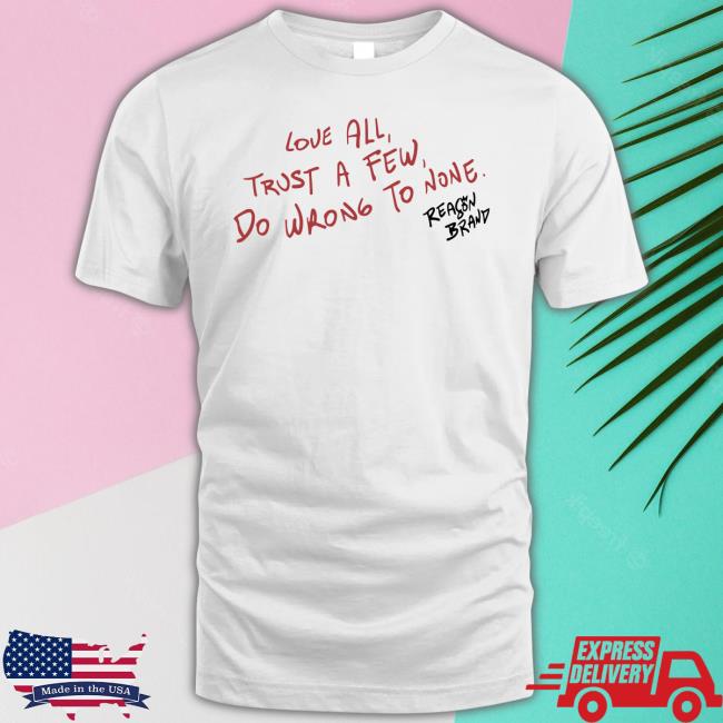 love all trust a few do wrong to none shirt