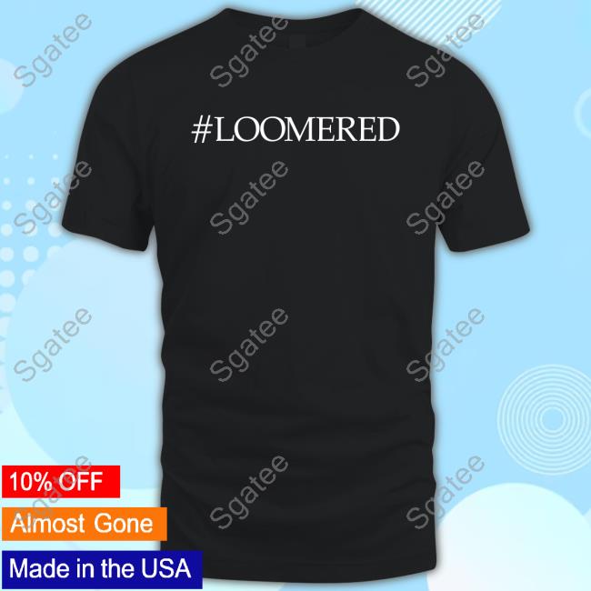 #Loomered T Shirt