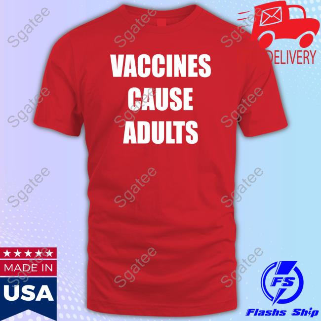 Official Vaccines Cause Adults Shirt Official Vaccines Cause Adults Shirt