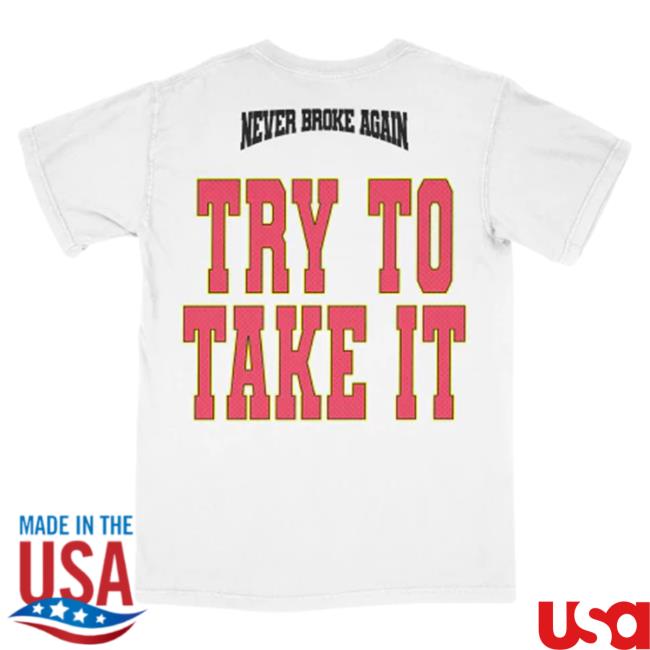 Official Never Broke Again Merch Store Neverbrokeagain Try To Take It Nba-Deep Down T-Shirts Neverbrokeagainllc Apparel Clothing Official Never Broke Again Merch Store Neverbrokeagain Try To Take It Nba-Deep Down T-Shirts Neverbrokeagainllc Apparel Clothing