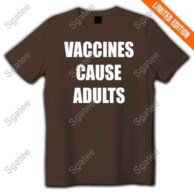 Official Vaccines Cause Adults Shirt Official Vaccines Cause Adults Shirt