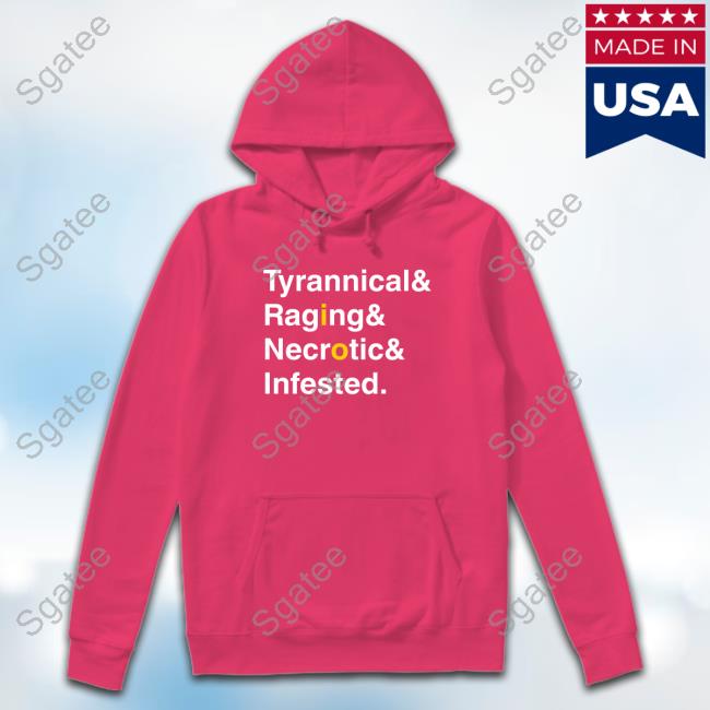 Tyrannical & Raging & Necronic & Infested Tee Tyrannical & Raging & Necronic & Infested Tee