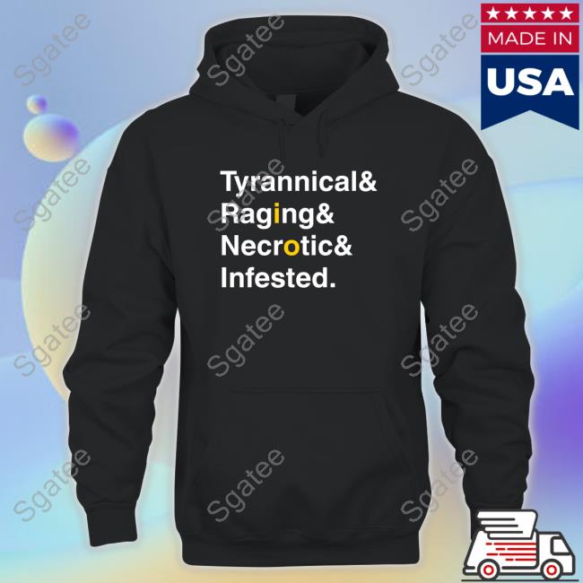 Tyrannical & Raging & Necronic & Infested Tee Tyrannical & Raging & Necronic & Infested Tee