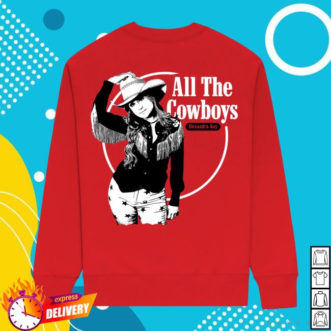 Official Alexandra Kay Merch All The Cowboys Sweatshirt Official Alexandra Kay Merch All The Cowboys Sweatshirt