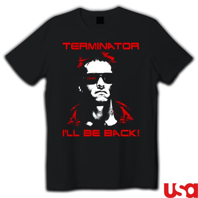 Terminator I'll Be Back T Shirt Terminator I'll Be Back T Shirt