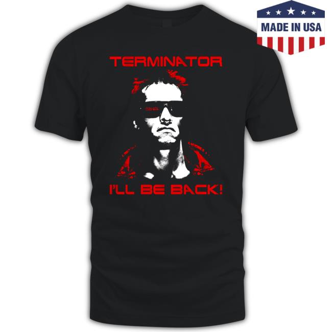 Terminator I'll Be Back T Shirt Terminator I'll Be Back T Shirt