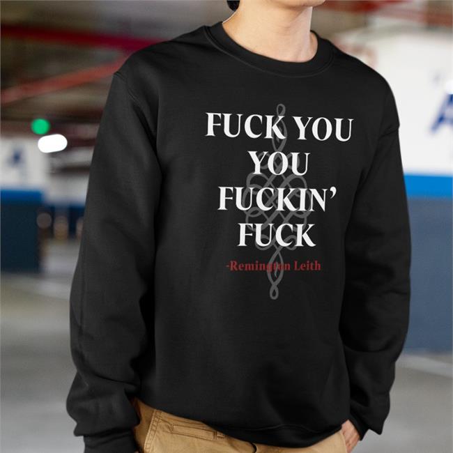 Fuck You You Fuckin Fuck Remington Leith Hoodie Palaye Royale