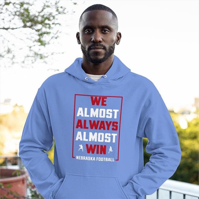 Nebraska Holic We Almost Always Almost Win Nebraska Football Shirt