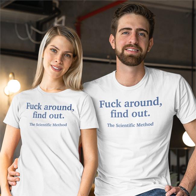 Fuck Around Find Out The Scientific Method T Shirt Caitysecret