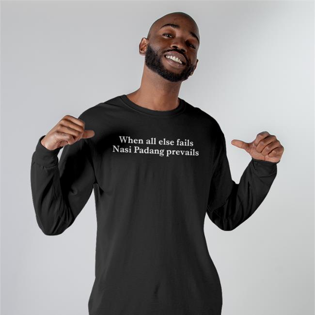 When All Else Fails Nasi Padang Prevails Shirt Black